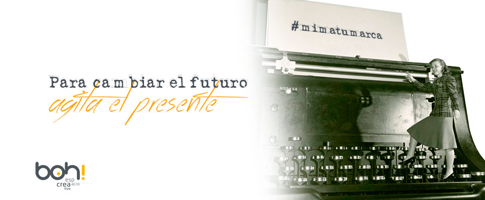 Para cambiar el futuro, agita el presente #mimatumarca